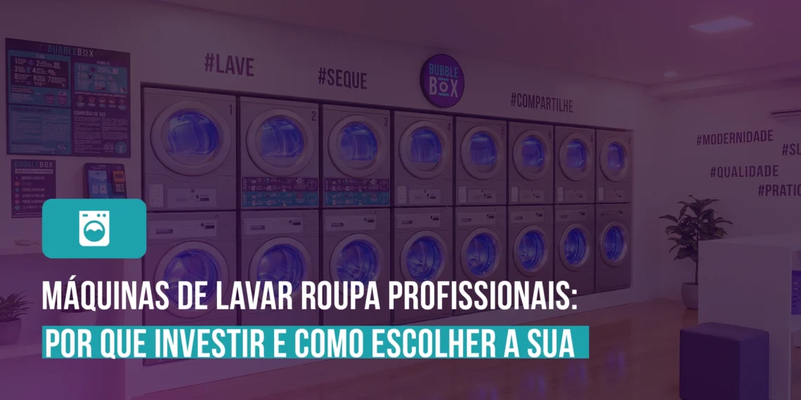 Máquinas de lavar roupa profissionais: por que investir e como escolher a sua